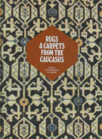 Rugs & Carpets from the Caucasus Latif Kerimov, Rugs & Carpets from the Caucasus, Aurora Art Publishers, Leningrad 1984