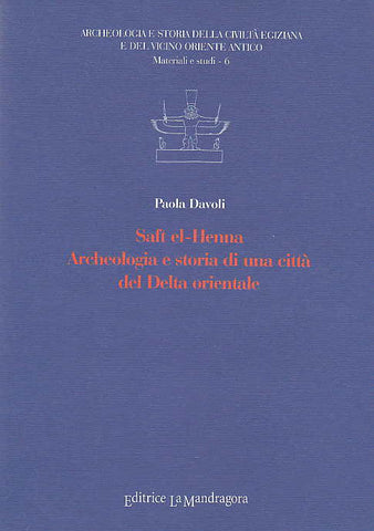 Saft el-Henna, Archeologia e storia di una citta del Delta orientale Paola Davoli, Saft el-Henna, Archeologia e storia di una citta del Delta orientale, Archeologia e Storia della Civiltà Egiziana e del Vicino Oriente Antico, Materiali e studi - 6, Editrice La Mandragora, 2001