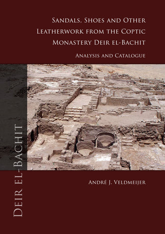 Sandals, Shoes and other Leatherwork from the Coptic Monastery Deir el-Bachit André J. Veldmeijer, Sandals, Shoes and other Leatherwork from the Coptic Monastery Deir el-Bachit, Analysis and Catalogue, Sidestone Press 2012