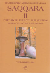 T. Rzeuska, Saqqara II, Pottery of the Late Kingdom. Funerary Pottery and Burial Customs, Warsaw 2006