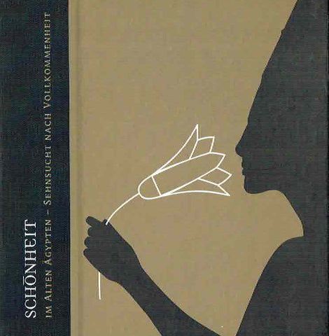 Schonheit im Alten Agypten, Sehnsucht nach Vollkommenheit Schonheit im Alten Agypten, Sehnsucht nach Vollkommenheit, Roemer-und Pelizaeus-Museum Hildesheim 25 November 2006 bis 1 Juli 2007, Badisches Landesmuseum Karlsruhe 28 Juli 2007 bis 27 Januar 2008
