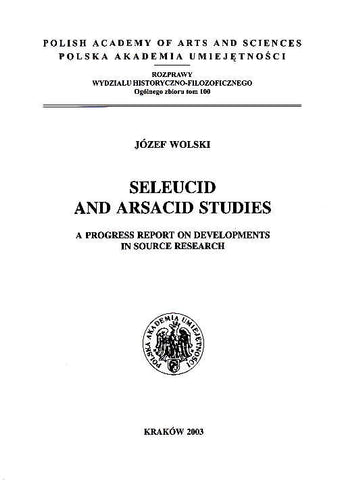 Jozef Wolski, Seleucid and Arsacid Studies, A Progress Report on Developments in Source Research, Krakow 2003