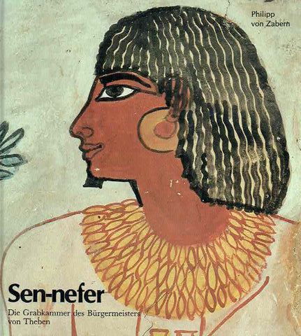 Sen-nefer, Die Grabkammer des Burgermeisters von Theben Christiane Desroches Noblecourt, Michel Duc, Eva Eggebrecht, Fathy Hassanein, Marcel Kurz, Monique Nelson, Sen-nefer, Die Grabkammer des Burgermeisters von Theben, Philip von Zabern, Mainz am Rhein 1986