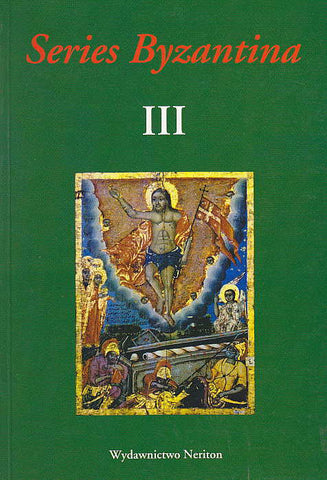 Series Byzantina, Studies on Byzantine and Post-Byzantine Art, Volume III Series Byzantina III, Studies on Byzantine and Post-Byzantine Art, Warsaw 2005