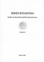 Series Byzantina, Studies on Byzantine and Post-Byzantine Art, Volume VI, Warsaw 2008