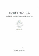  Series Byzantina, Studies on Byzantine and Post-Byzantine Art, Volume XIX, Warsaw 2021