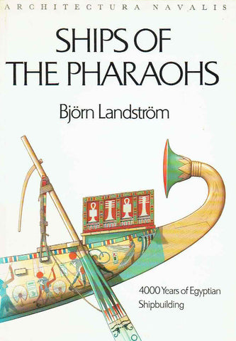 Ships of the Pharaohs, 4000 Years of Egyptian Shipbuilding Bjorn Landstrom, Ships of the Pharaohs, 4000 Years of Egyptian Shipbuilding, Garden City, New York 1970