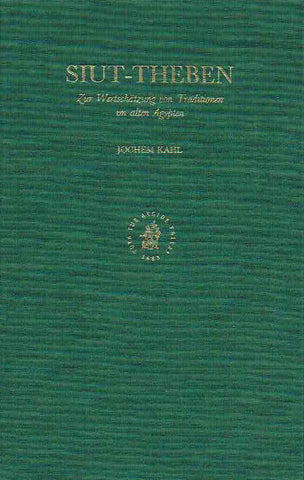 Siut-Theben, Zur Wertschatzung von Traditionen im alten Agypten Jochem Kahl, Siut-Theben, Zur Wertschatzung von Traditionen im alten Agypten, probleme der Agyptologie, Brill 1999