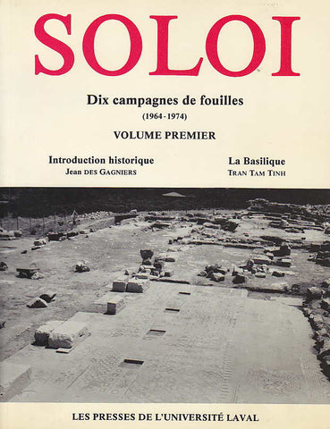 Soloi, Dix campagnes de fouilles (1964-1974), volume premier, Introduction historique Soloi, Dix campagnes de fouilles (1964-1974), volume premier, Introduction historique, Jean Des Gagniers, La Basilique, Tran Tam Tinh, Les Presses de l'universite Laval 1985