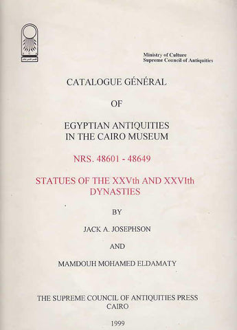 Statues of the XXVth and XXVIth Dynasties Jack A. Josephson, Mamdouh Mohamed Eldamaty, Statues of the XXVth and XXVIth Dynasties, Catalogue General of Egyptian Antiquities in the Cairo Museum, Nrs. 48601-48649, The Supreme Council of Antiquities Press, Cairo 1999