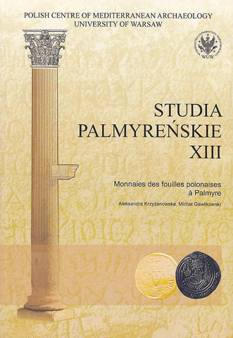 Studia Palmyrenskie XIII (Palmyrenian Studies XIII), Monnaies des fouilles polonaises a Palmyre Studia Palmyrenskie XIII (Palmyrenian Studies XIII), Monnaies des fouilles polonaises a Palmyre, ed. by Alexandra Krzyzanowska, Michal Gawlikowski, Polish Center of Mediterranean Archaeology, Warszawa 2014