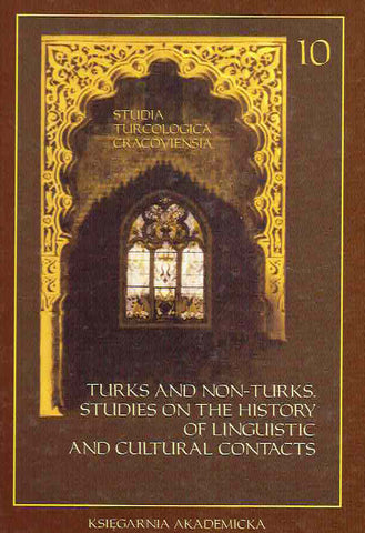 Turks and Non-Turks, Studies on the History of Linguistic and Cultural Contacts Turks and Non-Turks, Studies on the History of Linguistic and Cultural Contacts, ed. by E. Siemieniec-Golas and M. Pomorska, Studia Turcologica Cracoviensia 10, Krakow 2005