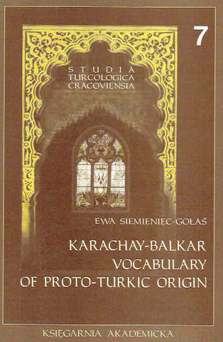 Karachay-Balkar Vocabulary of Proto-Turkic Origin, Studia Turcologica Cracoviensia 7 Ewa Siemieniec-Golas, Karachay-Balkar Vocabulary of Proto-Turkic Origin, Studia Turcologica Cracoviensia 7, Krakow 2000