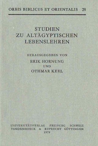 Studien zu Altagyptischen Lebenslehren Erik Hornung und Othmar Keel (ed.) Studien zu Altagyptischen Lebenslehren, Orbis Biblicus et Orientalis 28, Universitatsverlag, Freiburg, Schweiz, Vandenhoeck & Ruprecht, Gottingen 1979
