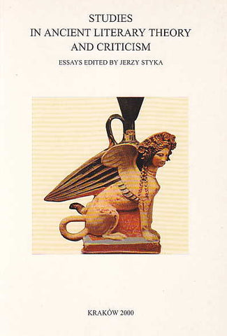 Studies in Ancient Literary Theory and Criticism. Essays edited by Jerzy Styka Studies in Ancient Literary Theory and Criticism. Essays edited by Jerzy Styka, Classica Cracoviensia V, Cracow 2000