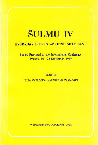 Sulmu IV, Everyday Life in Ancient Near East, Papers Presented at the International Conference Poznan, 19-22 September, 1989 Sulmu IV, Everyday Life in Ancient Near East, Papers Presented at the International Conference Poznan, 19-22 September, 1989, edited by J. Zablocka and S. Zawadzki, Poznan 1993