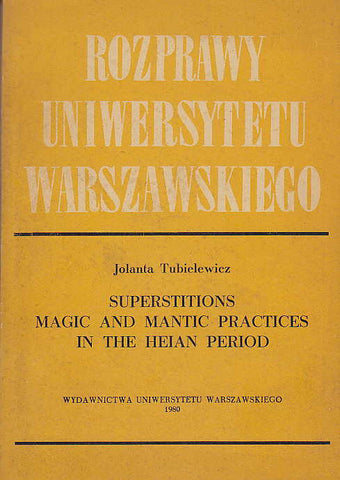Superstitions, Magic and Mantic Practices in the Heian Period Jolanta Tubielewicz, Superstitions, Magic and Mantic Practices in the Heian Period, Wydawnictwa Uniwersytetu Warszawskiego 1980