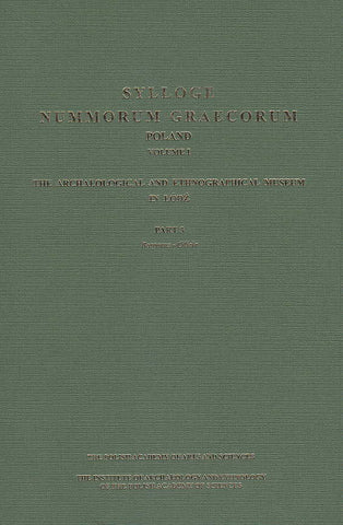 Sylloge Nummorum Graecorum, Poland, vol. I: The Archaeological and Ethnographical Museum in Lodz, Part 3, Bosporus - Cilitia Sylloge Nummorum Graecorum, Poland, vol. I: The Archaeological and Ethnographical Museum in Lodz, Part 3, Bosporus - Cilitia, Krakow-Warszawa 2016