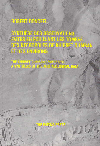 Synthèse des observations faites en fouillant les tombes des nécropoles de Khirbet Qumrân et des environs. The Khirbet Qumran Cemeteries a Synthesis of the Archaeological Data Robert Donceel, Synthèse des observations faites en fouillant les tombes des nécropoles de Khirbet Qumrân et des environs. The Khirbet Qumran Cemeteries a Synthesis of the Archaeological Data, The Enigma Press, Cracow 2002