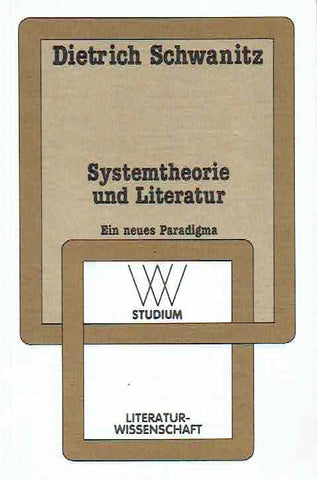 Systemtheorie und Literatur, Ein neues Paradigma Dietrich Schwanitz, Systemtheorie und Literatur, Ein neues Paradigma, Literatur Wissenschaft, Westdeutscher Verlag Band 157, 1990