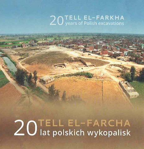 Tell el-Farkha, Twenty Years of Polish Excavations Tell el-Farkha, Twenty Years of Polish Excavations, ed. by A. Maczynska, M. Chlodnicki, K.M. Cialowicz, Poznan-Krakow 2019