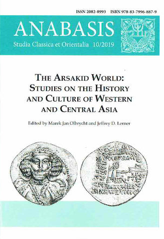  Anabasis 10/2019, Studia Classica et Orientalia, The Arsakid World, Studies on the History and Culture of Western and Central Asia, ed. by M. J. Olbrycht and J. D. Lerner, Rzeszow 2020