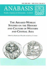  Anabasis 10/2019, Studia Classica et Orientalia, The Arsakid World, Studies on the History and Culture of Western and Central Asia, ed. by M. J. Olbrycht and J. D. Lerner, Rzeszow 2020