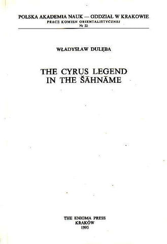 The Cyrus Legend in the Sahname Wladyslaw Duleba, The Cyrus Legend in the Sahname, The Enigma Press, Cracow 1995