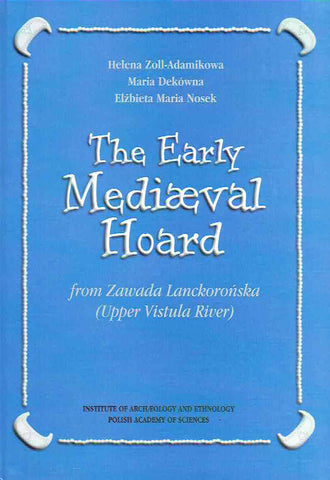 The Early Mediaeval Hoard from Zawada Lanckorońska (Upper Vistula River) H. Zoll-Adamikowa, M. Dekowna, E. M. Nosek, The Early Mediaeval Hoard from Zawada Lanckorońska (Upper Vistula River), IAE PAN, Warszawa 1999