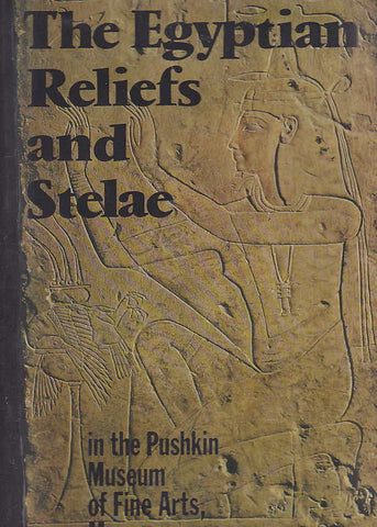The Egyptian Reliefs and Stelae in the Pushkin Museum of Fine Arts, Moscow Svetlana Hodjash, Oleg Berlev, The Egyptian Reliefs and Stelae in the Pushkin Museum of Fine Arts, Moscow, Aurora Art Publishers, Leningrad 1982