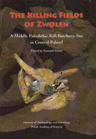 The Killing Fields of Zwolen, A Middle Paleolithic Kill-Butchery-Site in Central Poland The Killing Fields of Zwolen, A Middle Paleolithic Kill-Butchery-Site in Central Poland, ed. by R. Schild, IAE PAN, Warsaw 2005