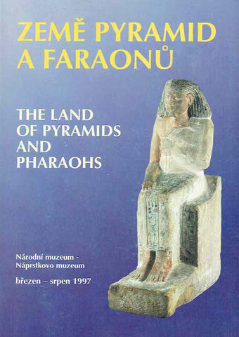 The Land of Pyramids and Pharaohs, Ancient Egypt in the Naprstek Museum Collection The Land of Pyramids and Pharaohs, Ancient Egypt in the Naprstek Museum Collection, Prague 1997