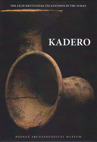 The Lech Krzyzaniak Excavations in the Sudan, Kadero, Studies in African Archaeology, vol. 10 The Lech Krzyzaniak Excavations in the Sudan, Kadero, Studies in African Archaeology, vol. 10, ed. by M. Chlodnicki, M. Kobusiewicz, K. Kroeper, Poznan Archaeological Museum 2011