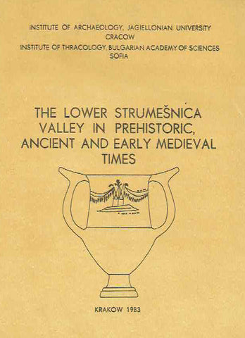 The Lower Strumesnica Valley in Prehistoric, Ancient and Early Medieval Times Joachim Sliwa (ed.), The Lower Strumesnica Valley in Prehistoric, Ancient and Early Medieval Times, Instutut of Archaeology Jagiellonian University Cracow, Institut of Thracology Bulgarian Academy of Sciences Sofia, Uniwersytet Jagielloński, Kraków 1983