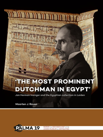 The most prominent Dutchman in Egypt, Jan Herman Insinger and the Egyptian Collection in Leiden Maarten J. Raven, The most prominent Dutchman in Egypt, Jan Herman Insinger and the Egyptian Collection in Leiden, Papers on Archaeology of the Leiden Museum of Antiquities 19, Leiden 2018