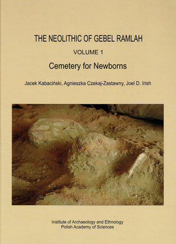 The Neolithic of Gebel Ramlah, Cemetery for Newborns J. Kabacinski, A. Czekaj-Zastawny, J. D. Irish, The Neolithic of Gebel Ramlah, Volume 1, Cemetery for Newborns, Polish Academy of Sciences, Poznan 2019