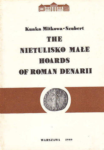 The Nietulisko Male Hoards of Roman Denarii Kunka Mitkowa-Szubert, The Nietulisko Male Hoards of Roman Denarii, State Archaeological Museum, Warsaw 1989