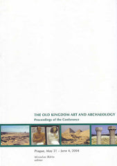 The Old Kingdom Art and Archaeology, Proceedings of the Conference Held in Prague, May 31-June 4, 2004, ed. by Miroslav Barta, Prague 2006