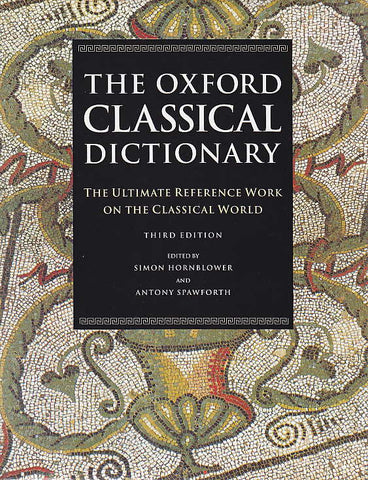 The Oxford Classical Dictionary, The Ultimate Reference Work on the Classical World, Third Edition, Ed. by Simon Hornblower and Anthony Spawforth, Oxford University Press 1996