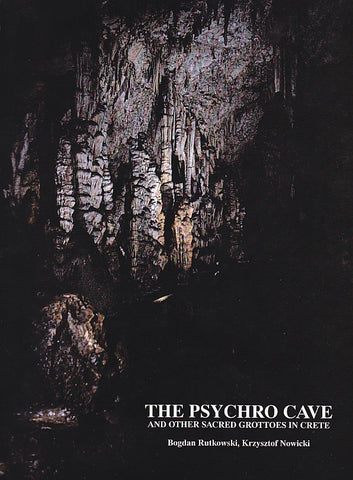 The Psychro Cave and Other Sacred Grottoes in Crete Bogdan Rutkowski, Krzysztof Nowicki, The Psychro Cave and Other Sacred Grottoes in Crete, Studies and Monographs in Mediterranean Archaeology and Civilization, II, 1, Art and Archaeology, Warsaw 1996