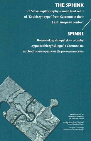 The Sphinx of Slavic Sigillography – Small Lead Seals of “Drohiczyn Type” from Czermno Part 1: The Sphinx of Slavic Sigillography – Small Lead Seals of “Drohiczyn Type” from Czermno in their East European Context, ed. by A. Musin, M. Woloszyn, IAE PAN, IAUR 2020