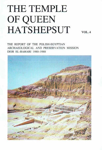 The Temple of Queen Hatshepsut vol. 4, The Report of the Polish-Egyptian Archaeological and Preservation Mission at Deir El-Bahari 1980-1988 The Temple of Queen Hatshepsut vol 4. The Report of the Polish- Egyptian Archaeological and Preservation Mission at Deir EL-Bahari 1980-1988, ed. by Lech Krzyzanowski, Warsaw 1991