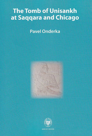 Pavel Onderka, Tomb of Unisankh at Saqqara and Chicago, National Museum, Prague 2009