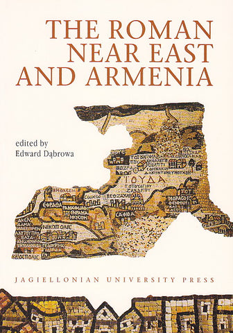 The Roman Near East and Armenia The Roman Near East and Armenia. Edited by Edward Dabrowa, Jagiellonian University Press, Cracow 2003
