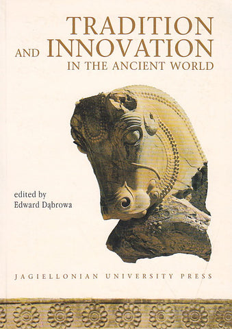 Tradition and Innovation in the Ancient World. Edited by Edward Dabrowa, Jagiellonian University Press, Cracow 2002