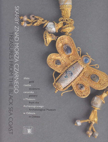 Treasures from the Black Sea Coast. Gold, Sculpture, Pottery from the Archaeological Museum in Odessa, Cracow 2006