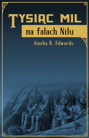 Tysiac mil na falach Nilu Amelia B. Edwards, Tysiąc mil na falach Nilu, Deadpxels, Kraków 2021
