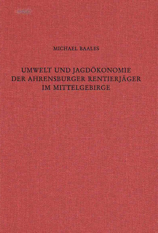 Umwelt und Jagdokonomie der Ahrensburger Rentierjager im Mittelgebirge Michael Baales, Umwelt und Jagdokonomie der Ahrensburger Rentierjager im Mittelgebirge, Römisch-Germanisches Zentralmuseum. Forschungsinstitut für Vor- und Frühgeschichte Band 38, Mainz 1996 Verlag des Romisch-Germanischen Zentralmuseums