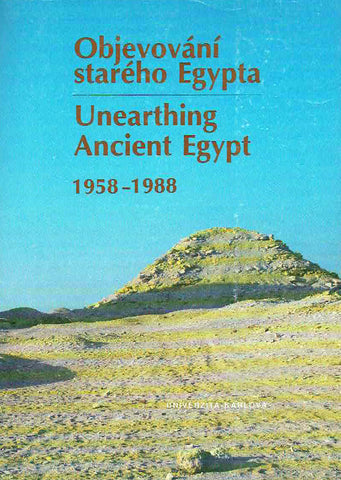 Unearthing Ancient Egypt 1958-1988 Miroslav Verner (ed.) Unearthing Ancient Egypt 1958-1988, Activities of the Czechoslovak Institute of Egyptology in Egypt, Univerzita Karlova, Praha 1990