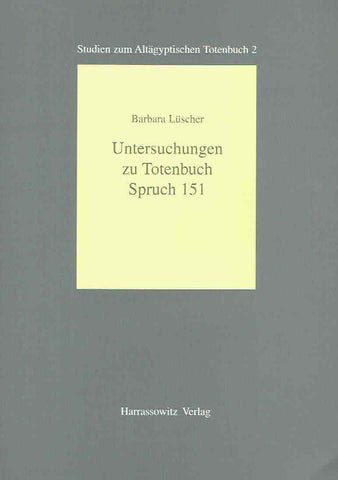 Untersuchungen zu Totenbuch Spruch 151 Barbara Luscher, Untersuchungen zu Totenbuch Spruch 151, Studien zum Altagyptischen Totenbuch 2, Harrassowitz Verlag 1998